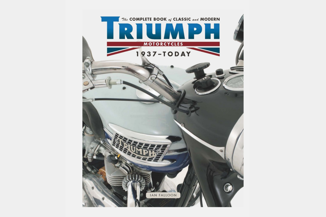 The Complete Book of Classic and Modern Triumph Motorcycles 1937-Today by Ian Falloon