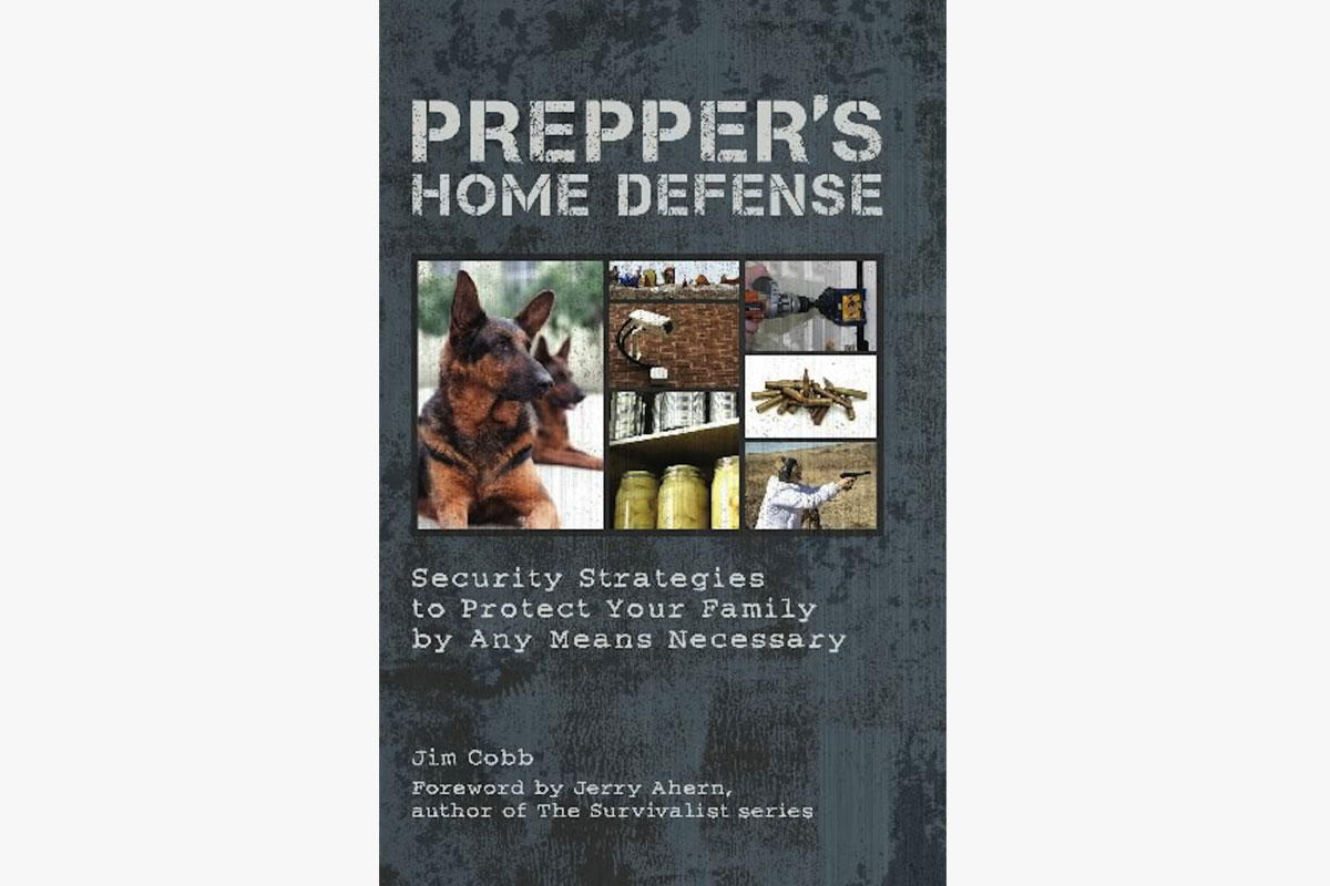 “Prepper's Home Defense: Security Strategies to Protect Your Family by Any Means Necessary” by Jim Cobb