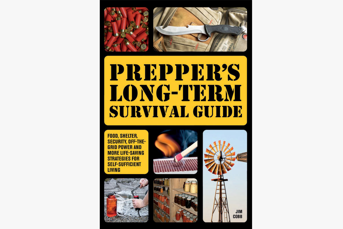 “Prepper's Long-Term Survival Guide: Food, Shelter, Security, Off-the-Grid Power and More Life-Saving Strategies for Self-Sufficient Living” by Jim Cobb