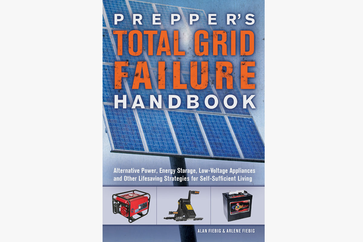 “Prepper's Total Grid Failure Handbook: Alternative Power, Energy Storage, Low Voltage Appliances and Other Lifesaving Strategies for Self-Sufficient Living” by Alan and Arlene Fiebig