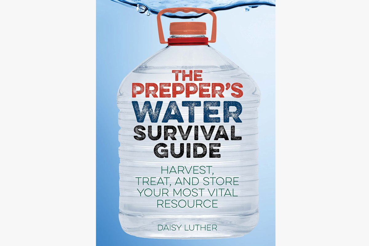 “The Prepper's Water Survival Guide: Harvest, Treat and Store Your Most Vital Resource” by Daisy Luther